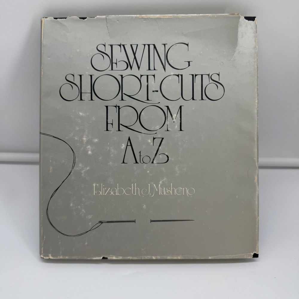 Sewing Shortcuts from A to Z Elizabeth J Musheno 1978 Vintage Hardcover Book